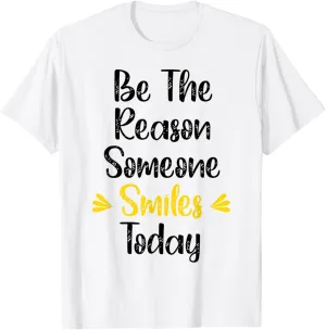 Be The Reason Someone Smiles Today Message Inspirational T-Shirt